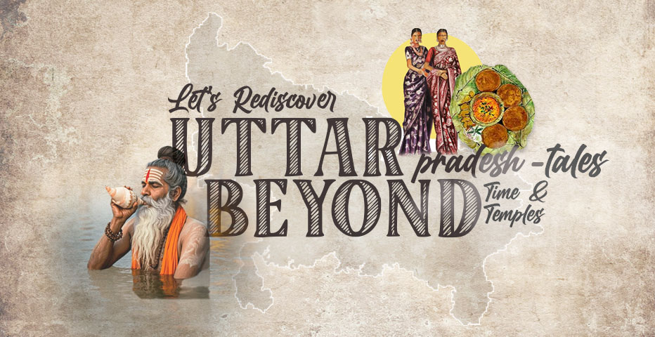 Let’s Rediscover Uttar Pradesh-Tales Beyond Time and Temples