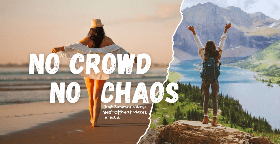 No Crowd, No Chaos - Just Summer Vibes: Best Offbeat Places in India