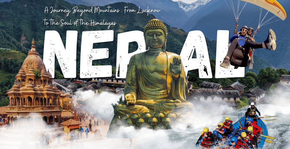 NEPAL: A Journey Beyond Mountains – From Lucknow to the Soul of the Himalayas