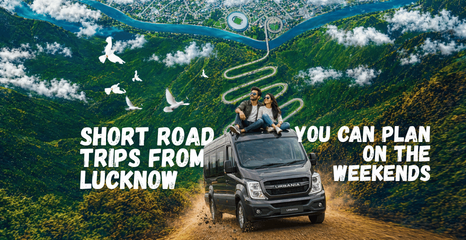 Short Road Trips from Lucknow You Can Plan on the Weekends