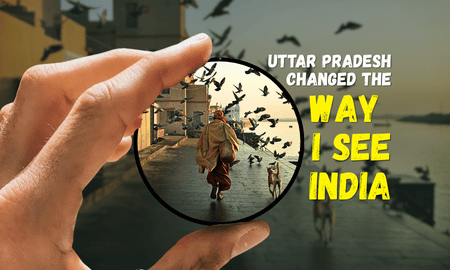 Uttar Pradesh Changed the Way I See India