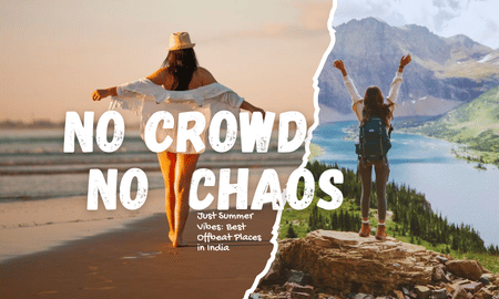 No Crowd, No Chaos - Just Summer Vibes: Best Offbeat Places in India
